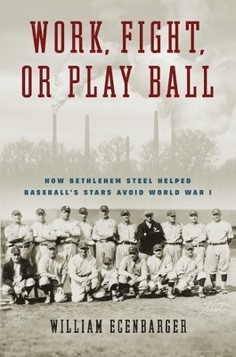 William Ecenbarger - Work, Fight, or Play Ball, Inbunden