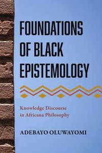 bokomslag Foundations of Black Epistemology: Knowledge Discourse in Africana Philosophy