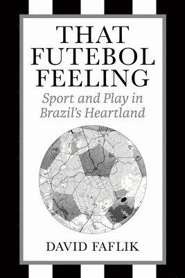 David Faflik - That Futebol Feeling, Inbunden