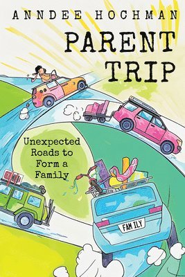 bokomslag Parent Trip: Unexpected Roads to Form a Family