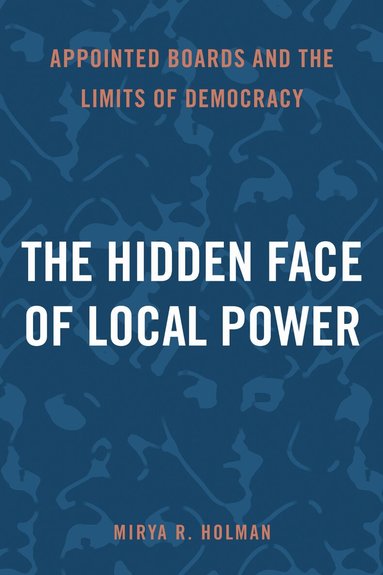 Mirya R. Holman - Hidden Face of Local Power, Inbunden
