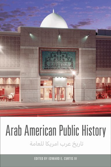 Edward E. Curtis IV - Arab American Public History, Inbunden