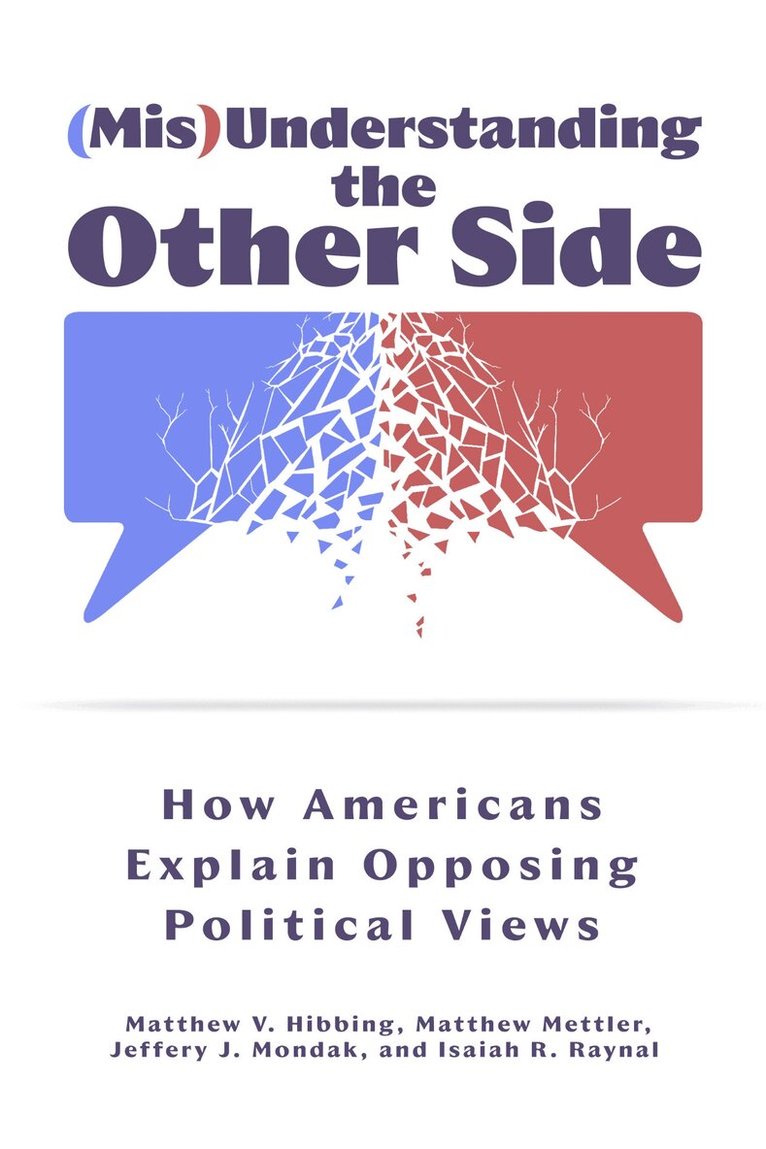 Matthew V. Hibbing, Matthew Mettler, Jeffery J. Mondak, Isaiah R. Raynal - (Mis)Understanding the Other Side, Inbunden