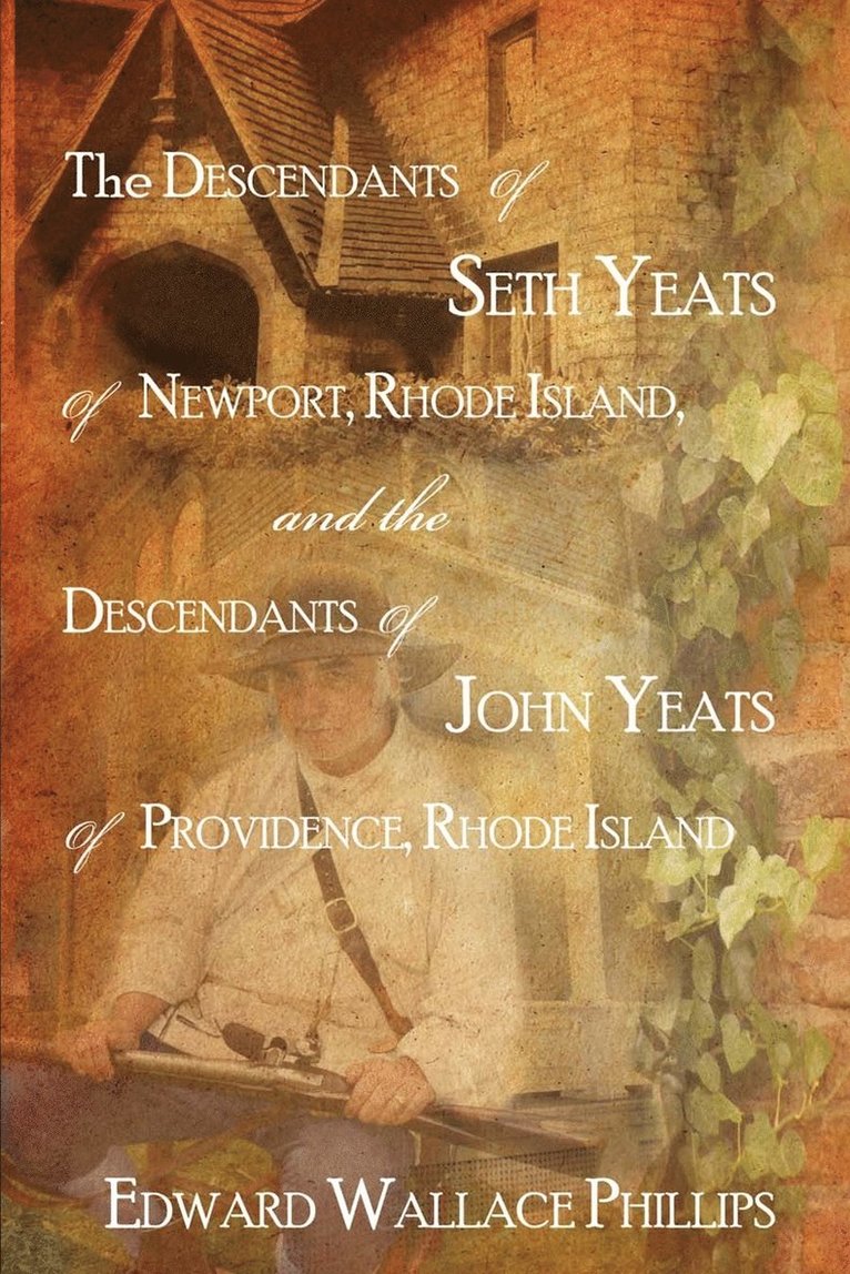 The Descendants Of Seth Yeats (or Yates) Of Newport, Rhode Island, and the Descendants Of John Yeats (or Yates) Of Providence, Rhode Island 1