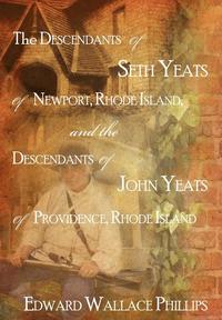 bokomslag The Descendants Of Seth Yeats (or Yates) Of Newport, Rhode Island, and the Descendants Of John Yeats (or Yates) Of Providence, Rhode Island