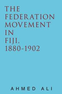 bokomslag The Federation Movement in Fiji, 1880-1902