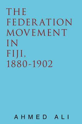 The Federation Movement in Fiji, 1880-1902 1