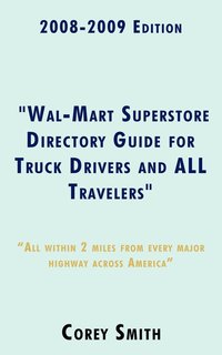 bokomslag 2008-2009 Edition &quot;Wal-Mart Superstore Directory Guide for Truck Drivers and ALL Travelers&quot;