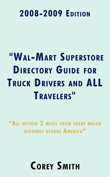 bokomslag 2008-2009 Edition &quot;Wal-Mart Superstore Directory Guide for Truck Drivers and ALL Travelers&quot;