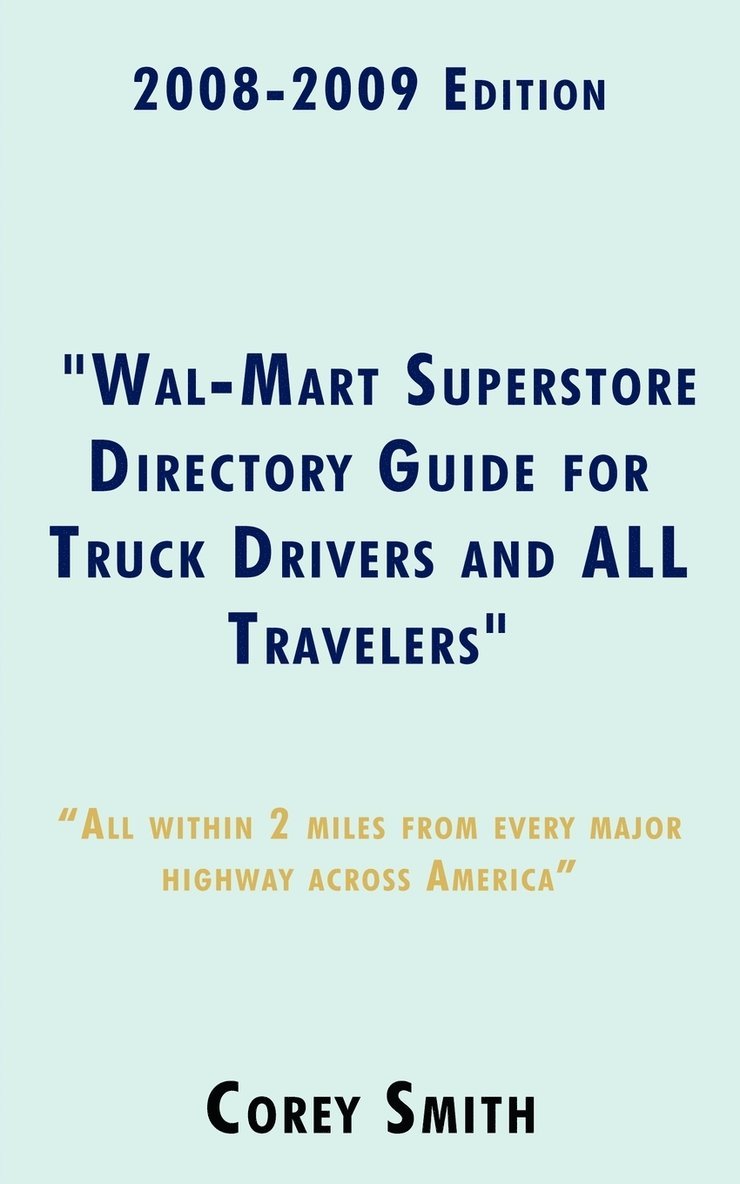 2008-2009 Edition &quot;Wal-Mart Superstore Directory Guide for Truck Drivers and ALL Travelers&quot; 1