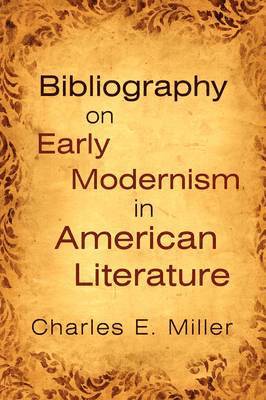 Charles E Miller IV, IV Miller, Charles E., Charles E. IV Miller - Bibliography on Early Modernism in American Literature, Häftad