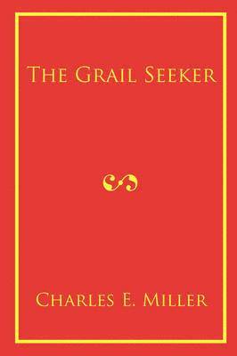 Charles E Miller IV, IV Miller, Charles E., Charles E. IV Miller - Grail Seeker, Häftad