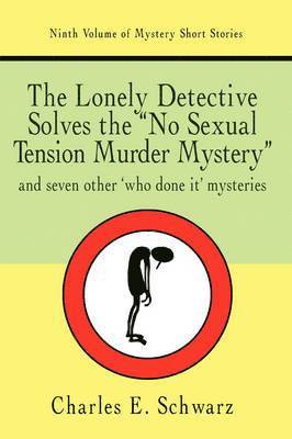 Charles E Schwarz - Lonely Detective Solves the No Sexual Tension Murder Mystery, Häftad