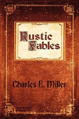Charles E Miller IV, IV Miller, Charles E., Charles E. IV Miller - Rustic Fables, Häftad