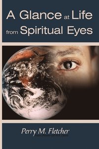 bokomslag A Glance at Life from Spiritual Eyes