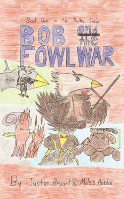 Miles Hubble, Justin Bryant - Bob and the Fowl War, Häftad