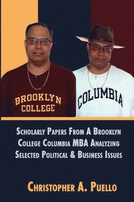 Scholarly Papers From A Brooklyn College Columbia MBA Analyzing Selected Political & Business Issues 1