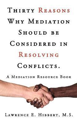 bokomslag Thirty Reasons Why Mediation Should Be Considered in Resolving Conflicts.