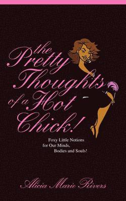 Alicia Marie Rivers - Pretty Thoughts of a Hot Chick!, Häftad