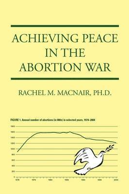 Rachel M Macnair - Achieving Peace in the Abortion War, Häftad
