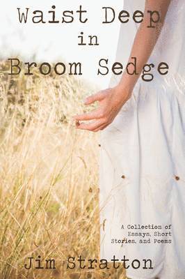 Jim Stratton - Waist Deep in Broom Sedge, Inbunden