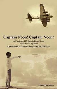 bokomslag Captain Noon! Captain Noon! a Year in the Life Captain Icarus Noon of the Triple Z Squadron
