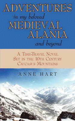 Adventures in My Beloved Medieval Alania and Beyond 1