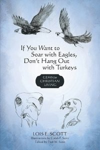 bokomslag If You Want to Soar with Eagles, Don't Hang Out with Turkeys