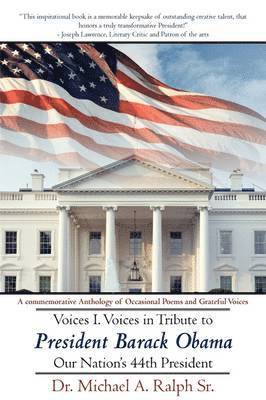 Michael A Ralph Sr, Sr. Ralph, Michael A., Michael A. Sr. Ralph - Voices I. Voices in Tribute to President Barack Obama, Our Nation's 44th President, Häftad