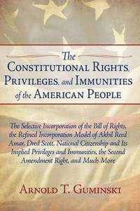 bokomslag The Constitutional Rights, Privileges, and Immunities of the American People