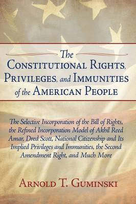 bokomslag The Constitutional Rights, Privileges, and Immunities of the American People