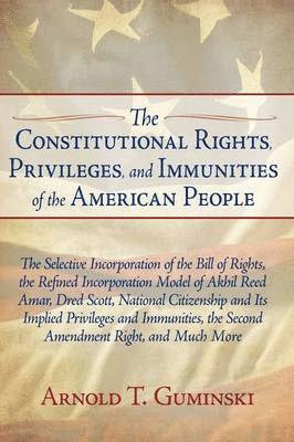 Arnold T Guminski, Arnold T. Guminski - Constitutional Rights, Privileges, and Immunities of the American People, Häftad