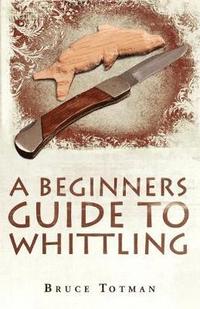 bokomslag A Beginners Guide to Whittling