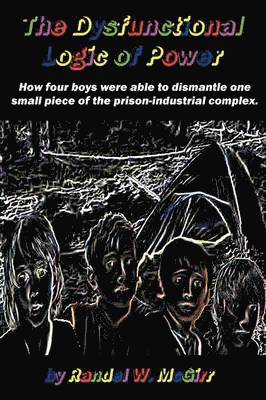 Randel W McGirr - Dysfunctional Logic of Power, Häftad