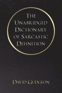 bokomslag The Unabridged Dictionary of Sarcastic Definition