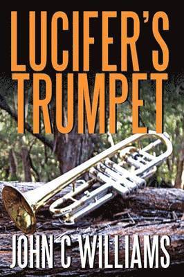 John C Williams - Lucifer's Trumpet, Inbunden
