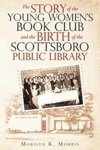 bokomslag Story of the Young Women's Book Club and the Birth of the Scottboro Public Library