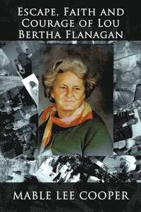 bokomslag Escape, Faith and Courage of Lou Bertha Flanagan