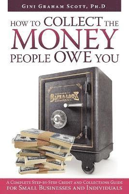 Gini Graham Scott, Gini Graham Scott Ph.D. - How to Collect the Money People Owe You, Häftad