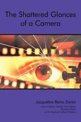 Jacqueline Reino Zanini - Shattered Glances of a Camera, Häftad