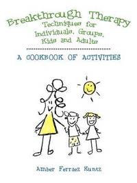 bokomslag Breakthrough Therapy Techniques for Individuals, Groups, Kids and Adults
