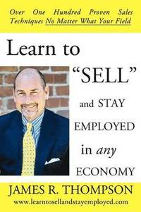 bokomslag Learn to &quot;SELL&quot; and Stay Employed in Any Economy