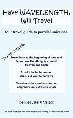 Dennett Berg Nelson - Have Wavelength, Will Travel, Häftad