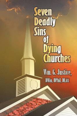 William G Justice, William G. Justice - Seven Deadly Sins of Dying Churches, Häftad
