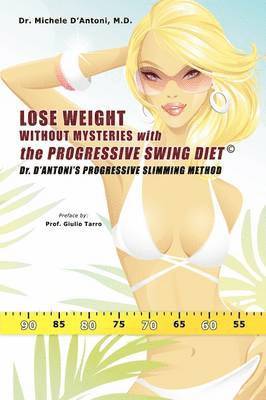 Michele D'Antoni, Michele D'Antoni MD - Lose Weight Without Mysteries with the Progressive Swing Diet, Inbunden