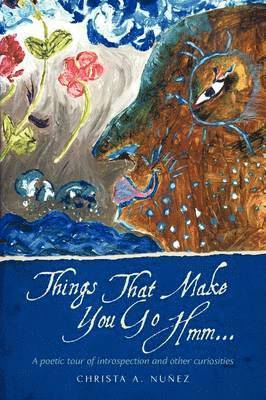 Christa A Nuez, Christa a Nunez, Christa A. Nuez, Christa a. Nunez - Things That Make You Go Hmm..., Häftad