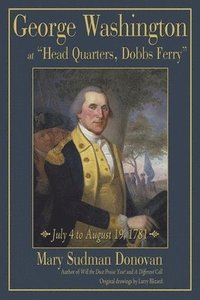 bokomslag George Washington at &quot;Head Quarters, Dobbs Ferry&quot;
