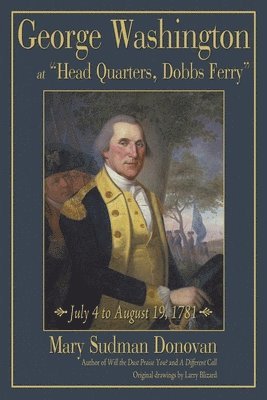 George Washington at &quot;Head Quarters, Dobbs Ferry&quot; 1