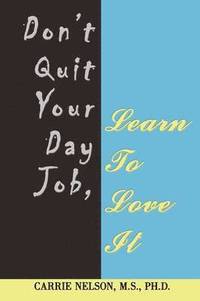 bokomslag Don't Quit Your Day Job, Learn To Love It