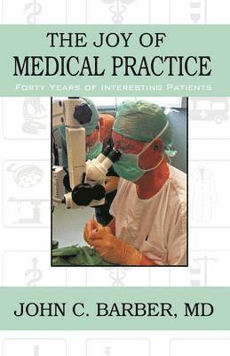 John C Barber, John C. Barber, Dr. John C. Barber - Joy of Medical Practice, Inbunden